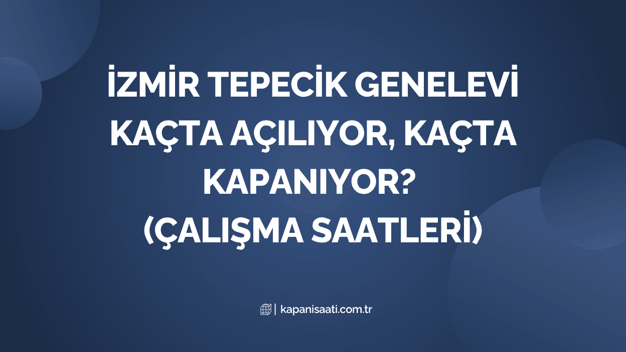 tepecik genelevi calisma saatleri kacta aciliyor