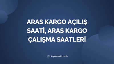 Aras Kargo Açılış Saati, Aras Kargo Çalışma Saatleri