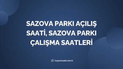 Sazova Parkı Açılış Saati, Sazova Parkı Çalışma Saatleri